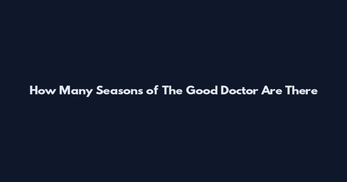 How Many Seasons of The Good Doctor Are There