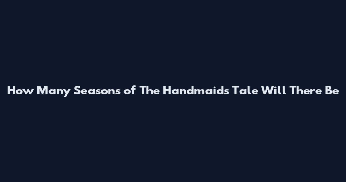 How Many Seasons of The Handmaid's Tale Will There Be