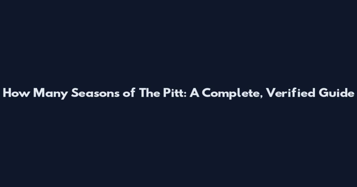 How Many Seasons of The Pitt: A Complete, Verified Guide