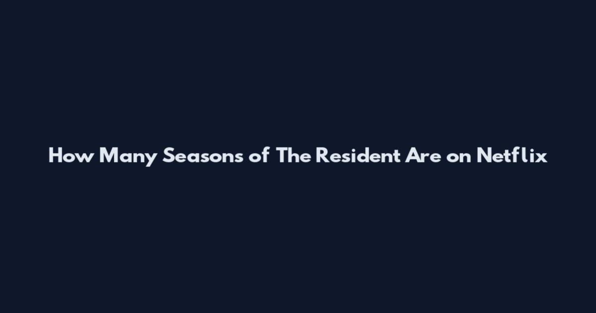 How Many Seasons of The Resident Are on Netflix