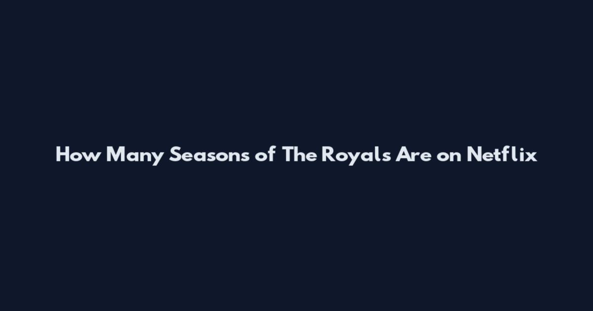 How Many Seasons of The Royals Are on Netflix