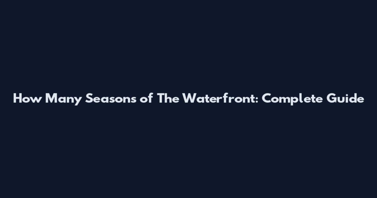 How Many Seasons of The Waterfront: Complete Guide