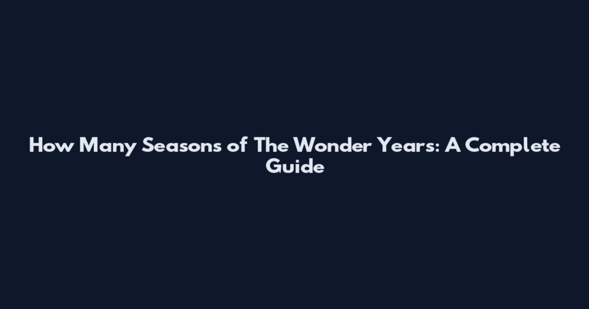 How Many Seasons of The Wonder Years: A Complete Guide