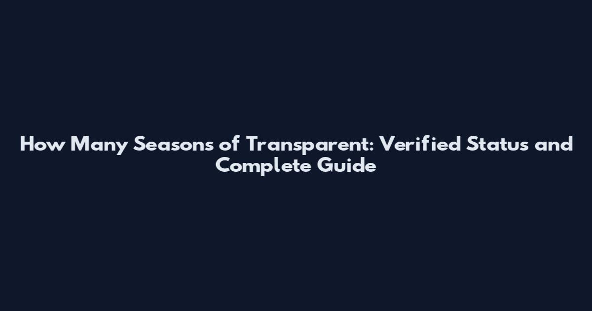How Many Seasons of Transparent: Verified Status and Complete Guide