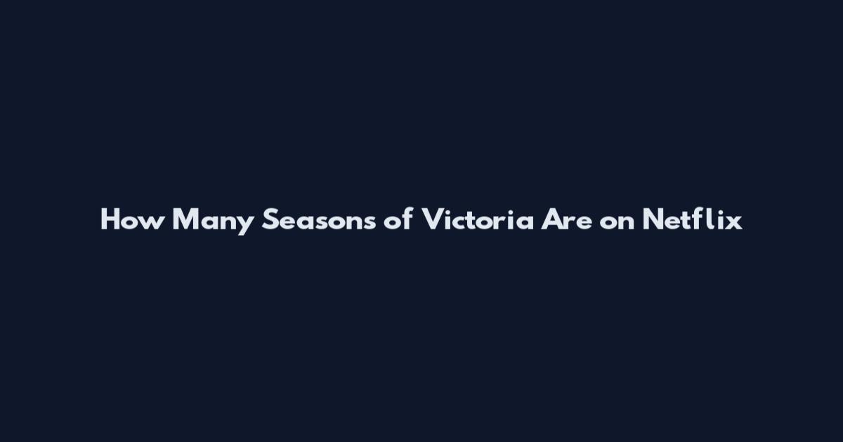 How Many Seasons of Victoria Are on Netflix