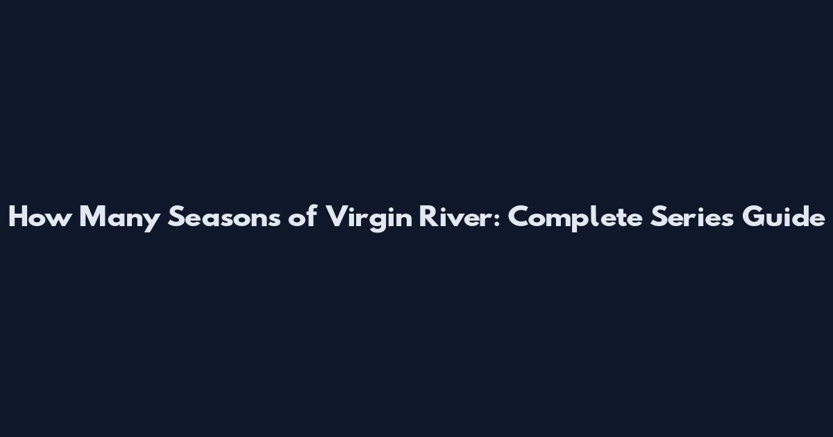 How Many Seasons of Virgin River: Complete Series Guide