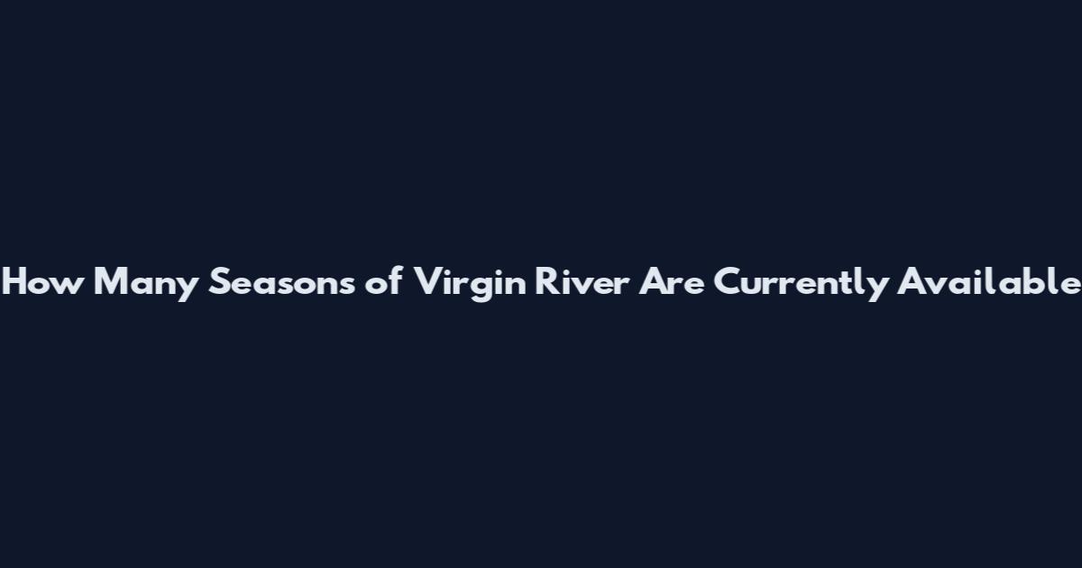 How Many Seasons of Virgin River Are Currently Available