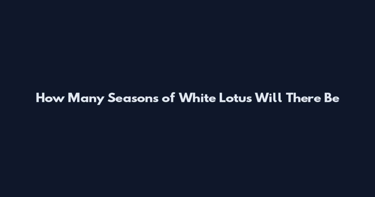 How Many Seasons of White Lotus Will There Be
