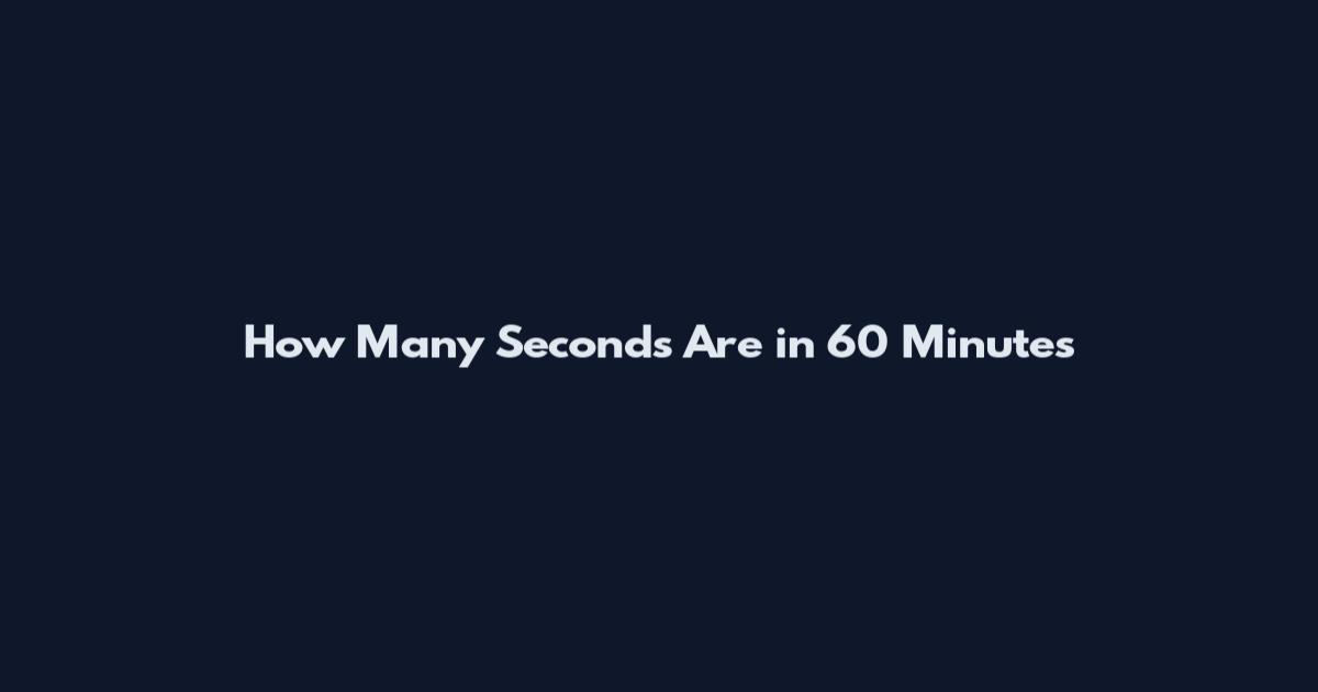 How Many Seconds Are in 60 Minutes