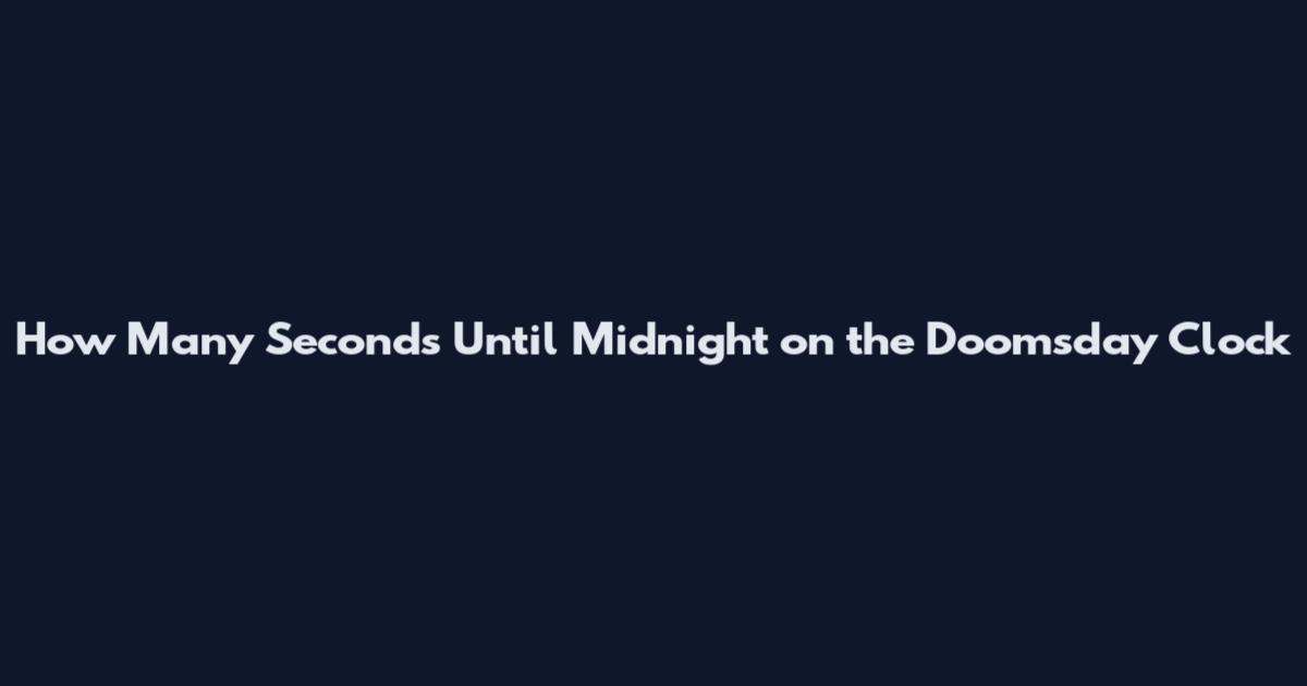 How Many Seconds Until Midnight on the Doomsday Clock