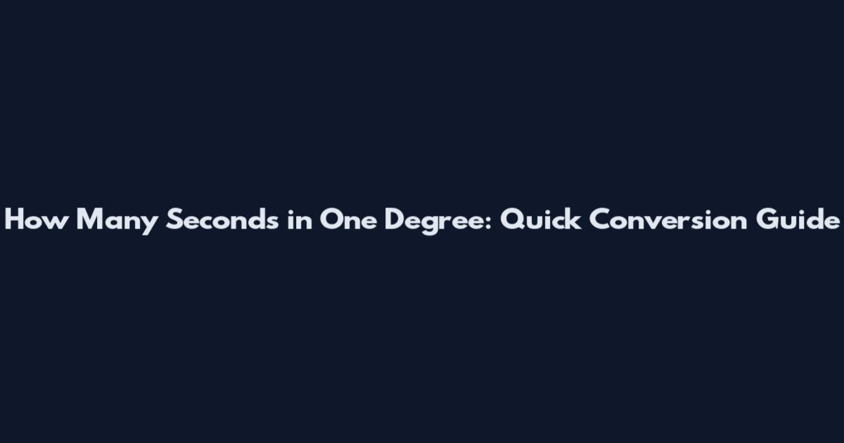 How Many Seconds in One Degree: Quick Conversion Guide