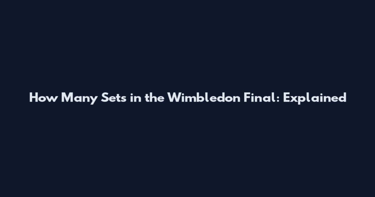 How Many Sets in the Wimbledon Final: Explained