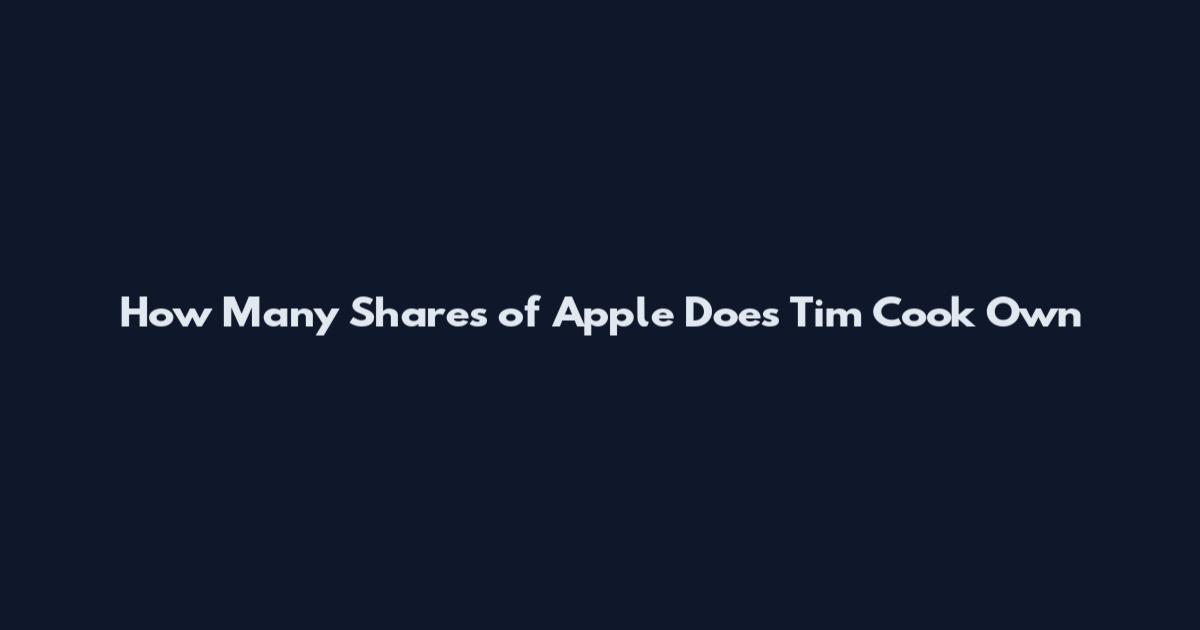 How Many Shares of Apple Does Tim Cook Own