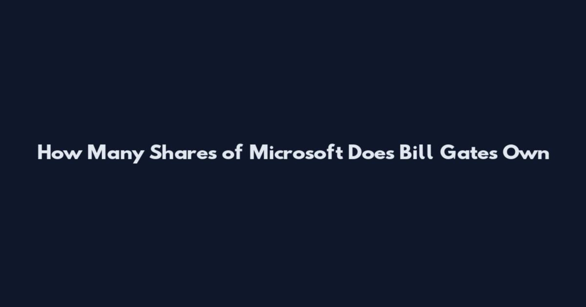 How Many Shares of Microsoft Does Bill Gates Own
