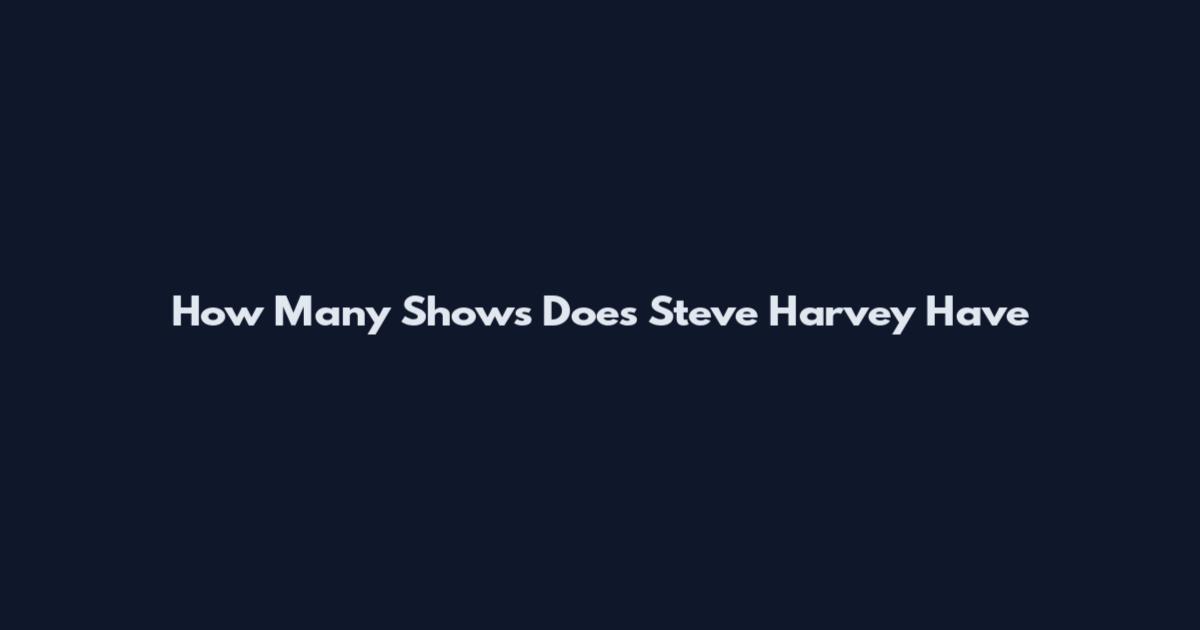 How Many Shows Does Steve Harvey Have