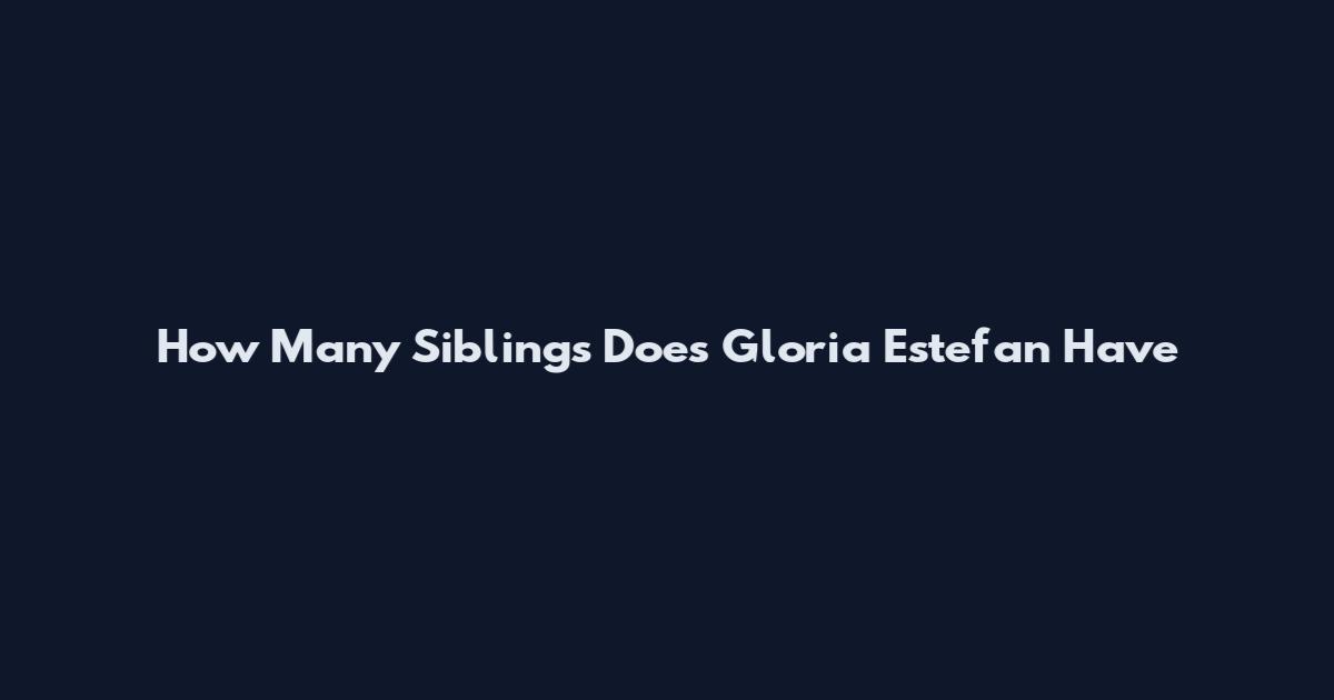 How Many Siblings Does Gloria Estefan Have