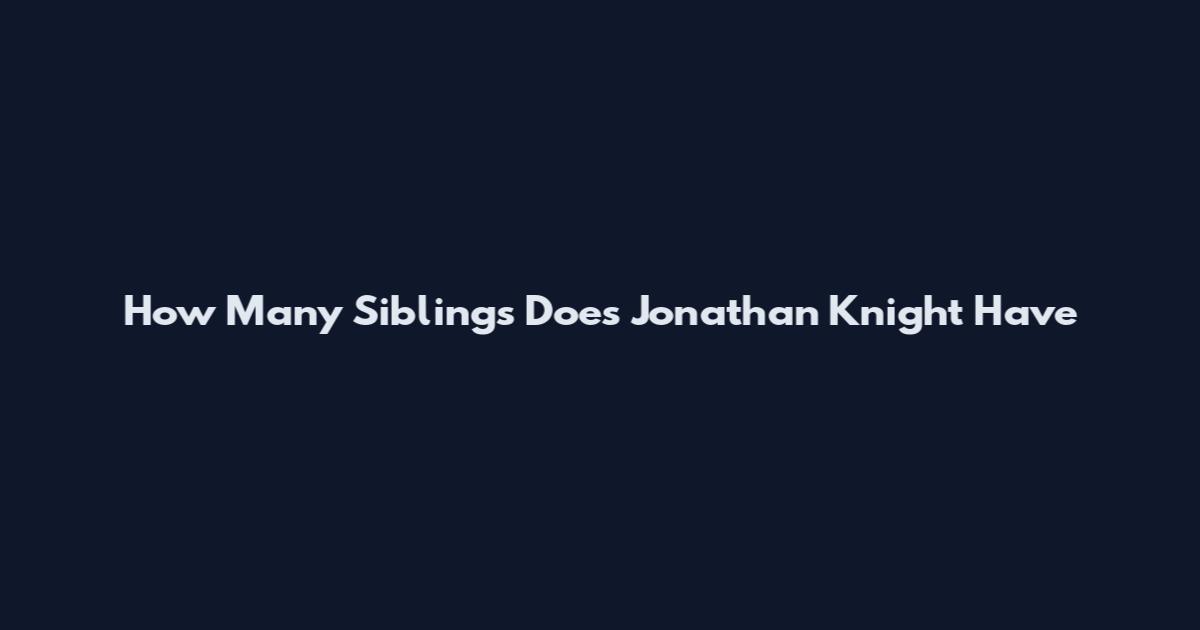 How Many Siblings Does Jonathan Knight Have
