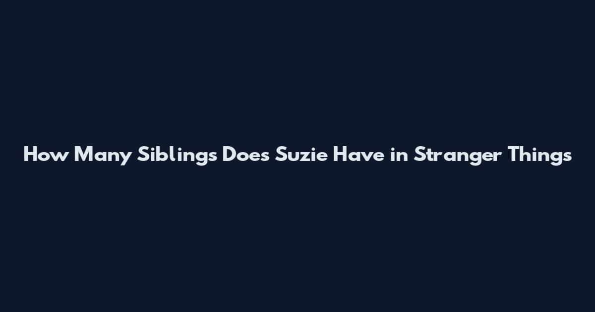 How Many Siblings Does Suzie Have in Stranger Things