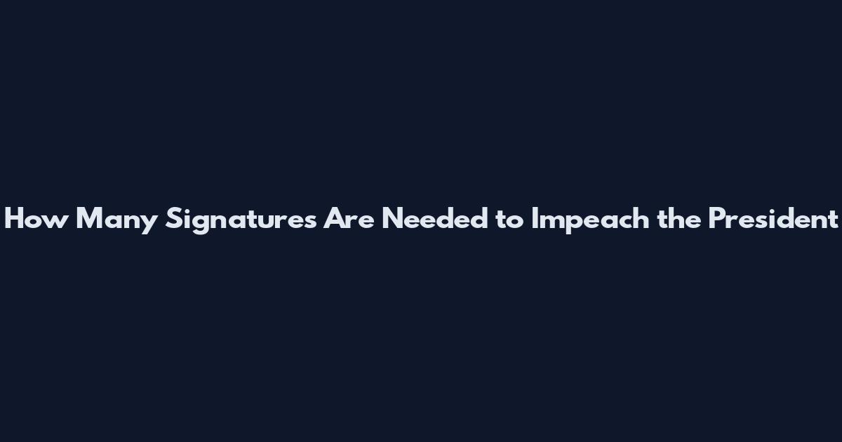 How Many Signatures Are Needed to Impeach the President