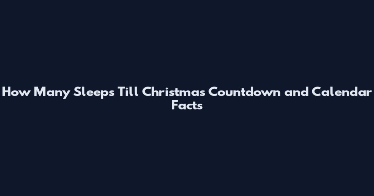 How Many Sleeps Till Christmas Countdown and Calendar Facts