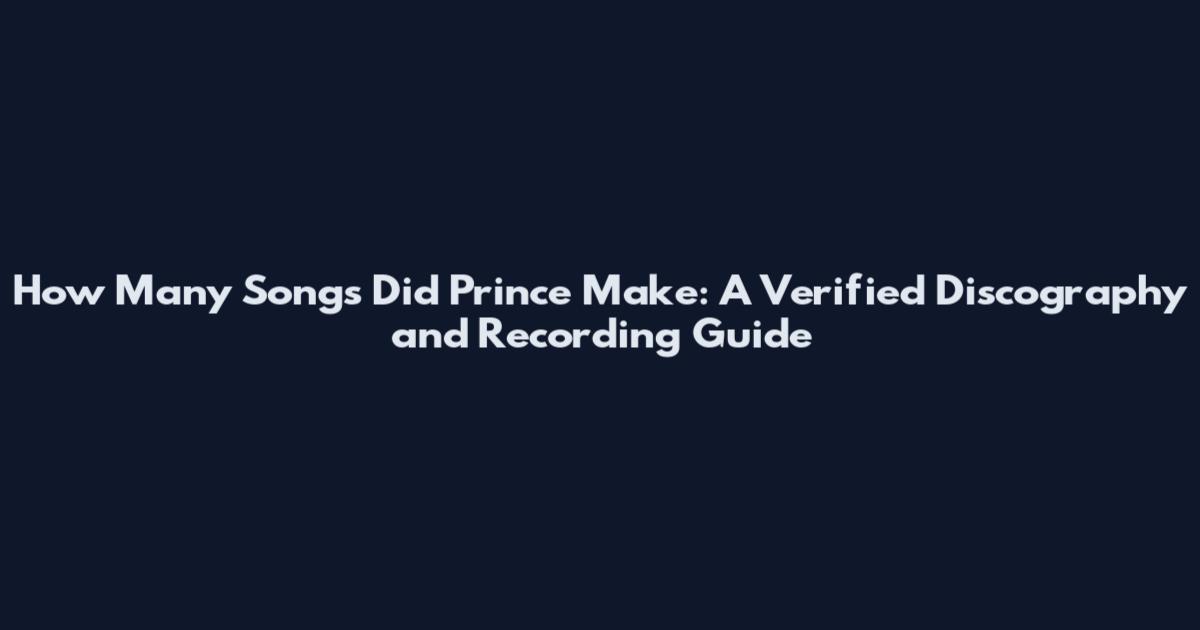 How Many Songs Did Prince Make: A Verified Discography and Recording Guide