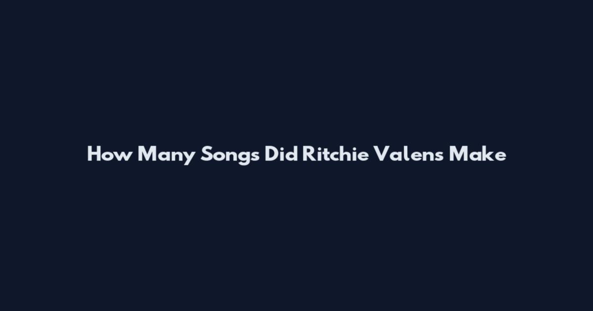 How Many Songs Did Ritchie Valens Make