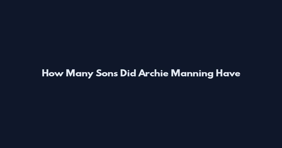 How Many Sons Did Archie Manning Have