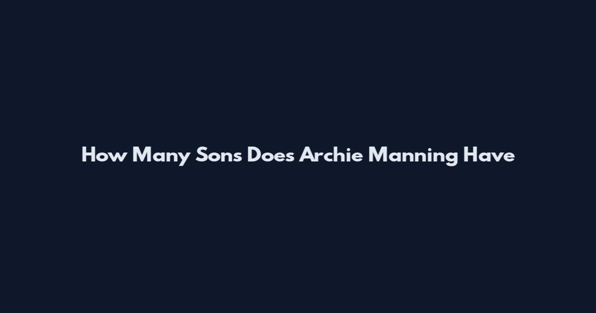 How Many Sons Does Archie Manning Have