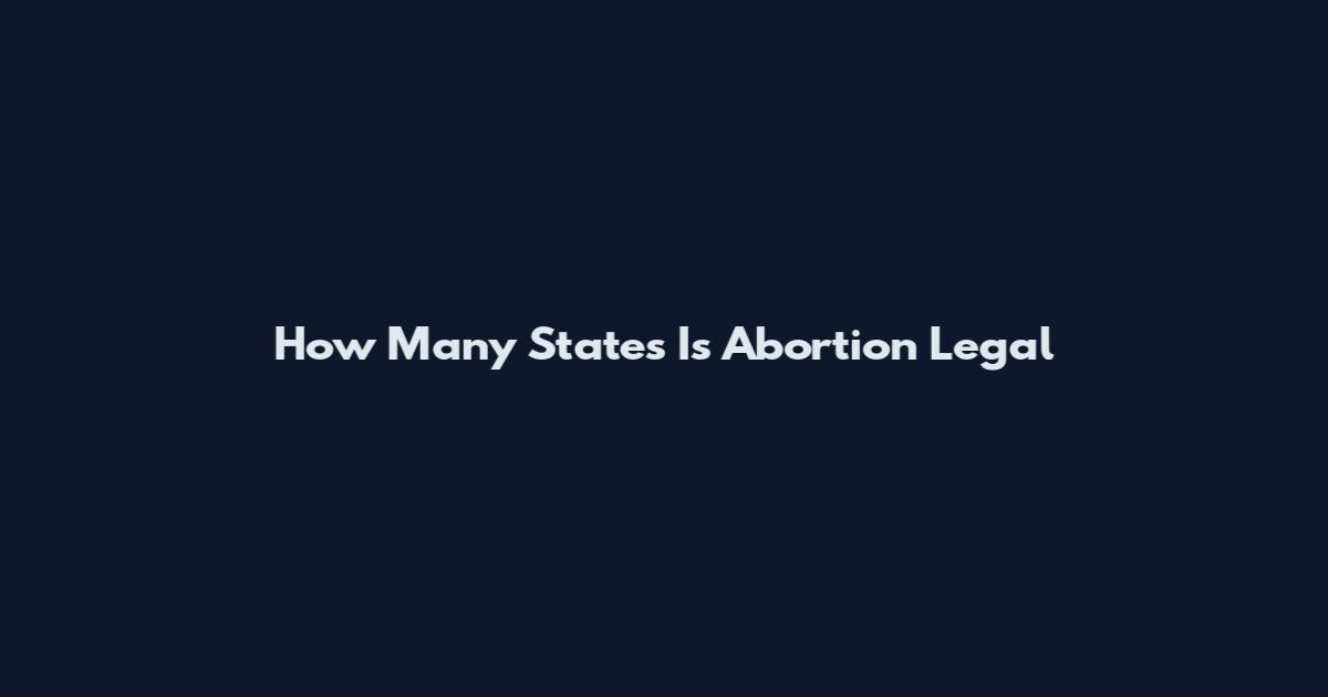How Many States Is Abortion Legal