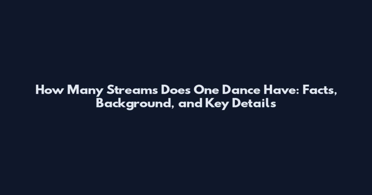 How Many Streams Does One Dance Have: Facts, Background, and Key Details