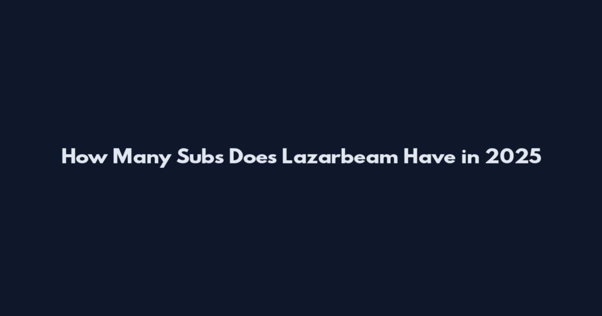 How Many Subs Does Lazarbeam Have in 2025