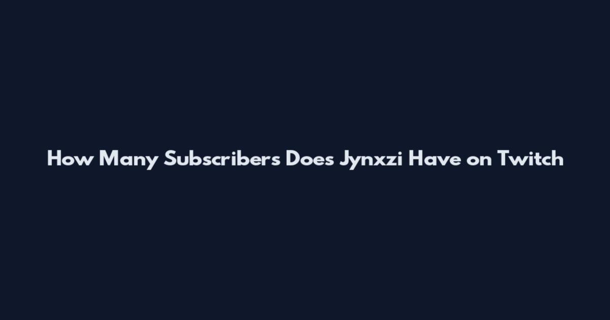 How Many Subscribers Does Jynxzi Have on Twitch