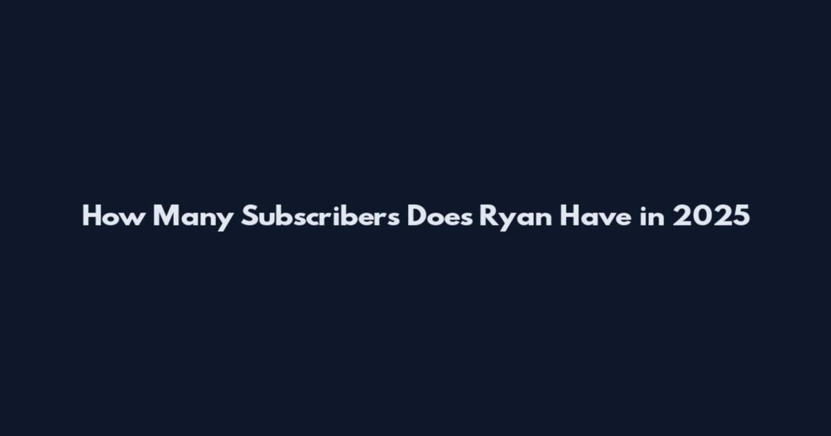 How Many Subscribers Does Ryan Have in 2025