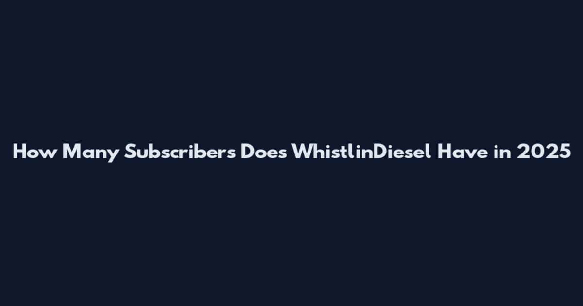 How Many Subscribers Does WhistlinDiesel Have in 2025