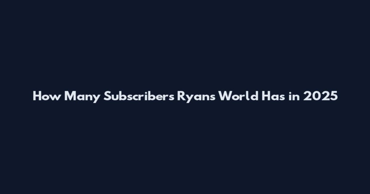 How Many Subscribers Ryan's World Has in 2025