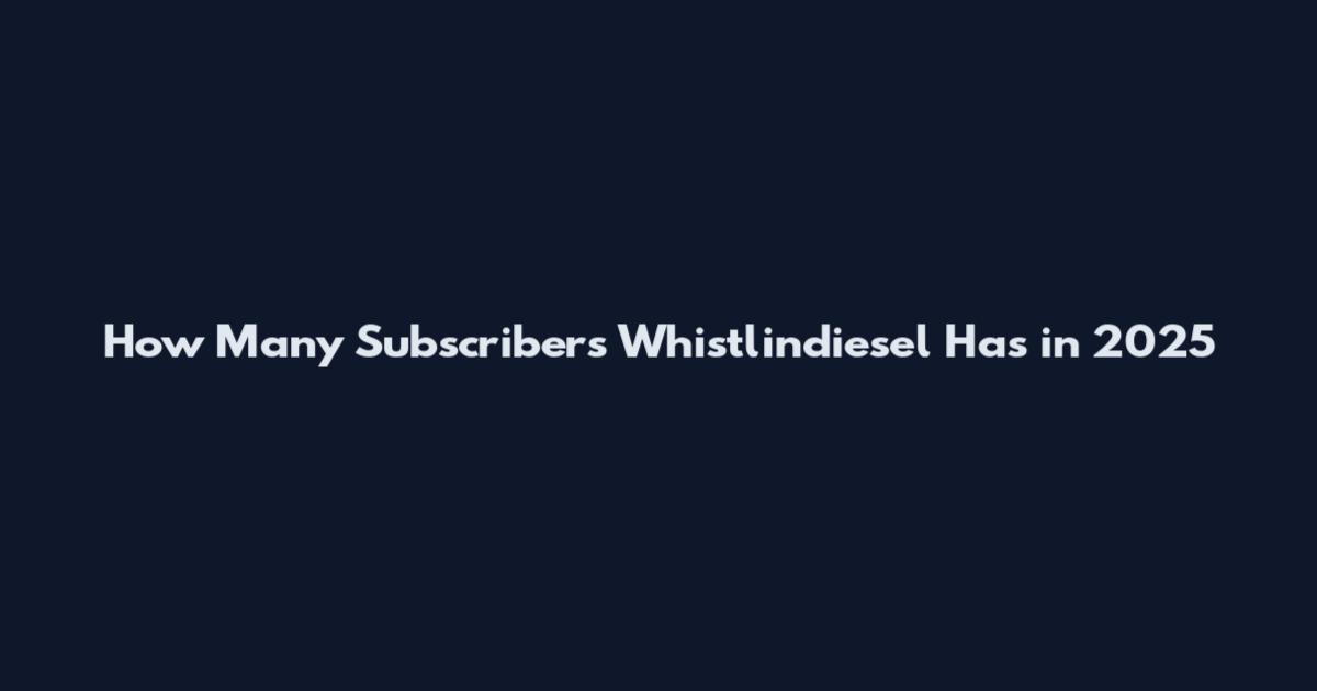 How Many Subscribers Whistlindiesel Has in 2025