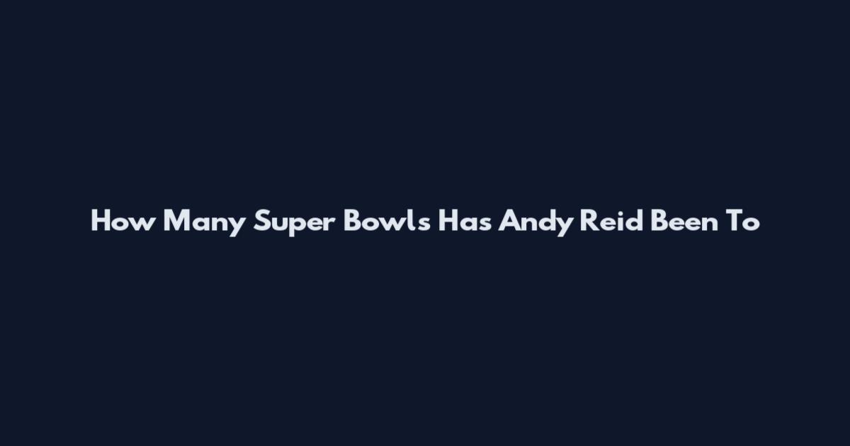 How Many Super Bowls Has Andy Reid Been To