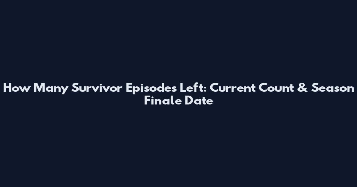How Many Survivor Episodes Left: Current Count & Season Finale Date