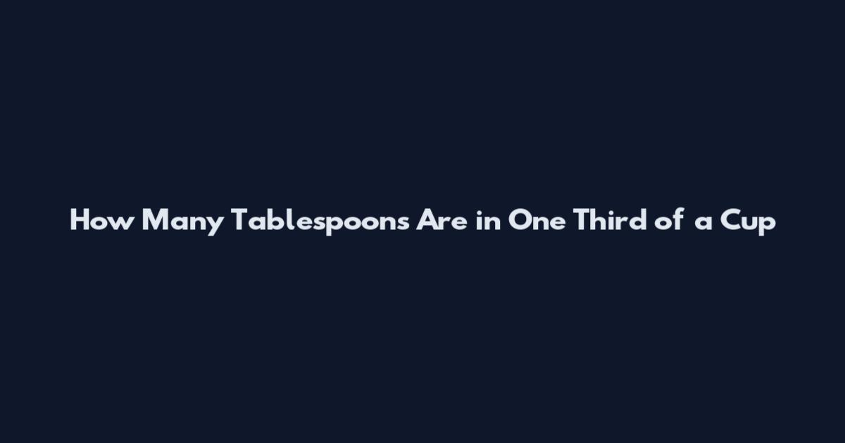 How Many Tablespoons Are in One Third of a Cup