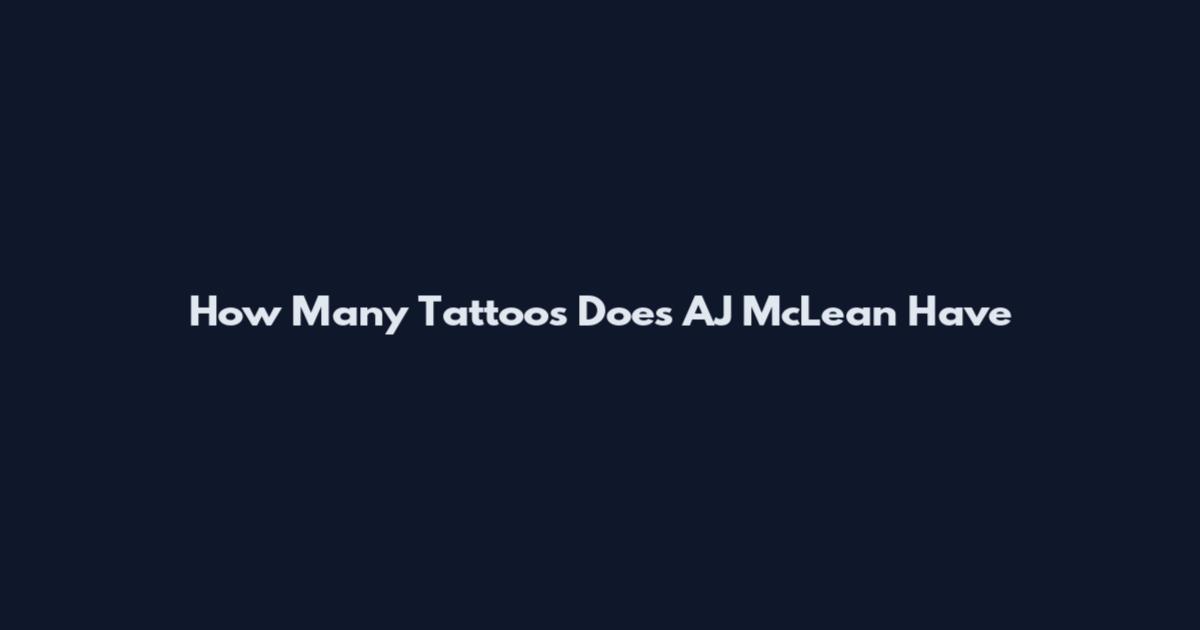 How Many Tattoos Does AJ McLean Have