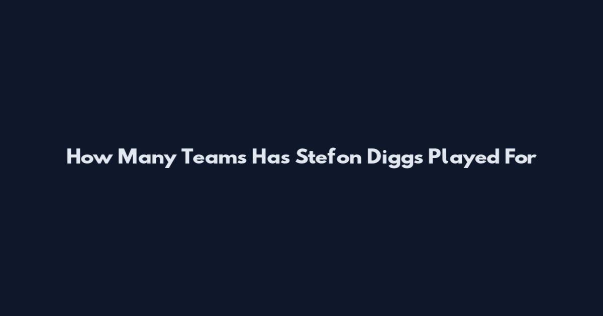 How Many Teams Has Stefon Diggs Played For