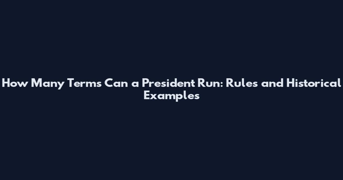 How Many Terms Can a President Run: Rules and Historical Examples