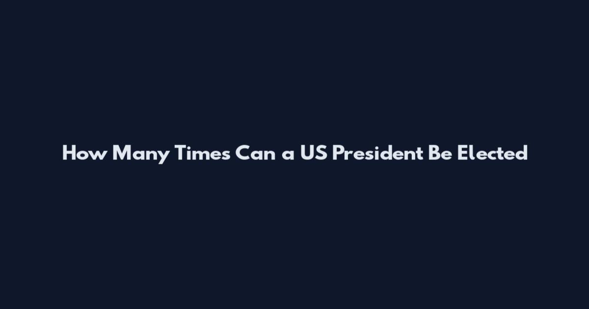 How Many Times Can a US President Be Elected