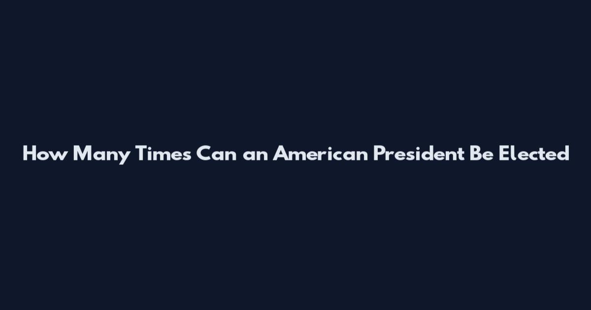 How Many Times Can an American President Be Elected