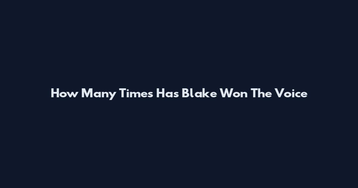 How Many Times Has Blake Won The Voice
