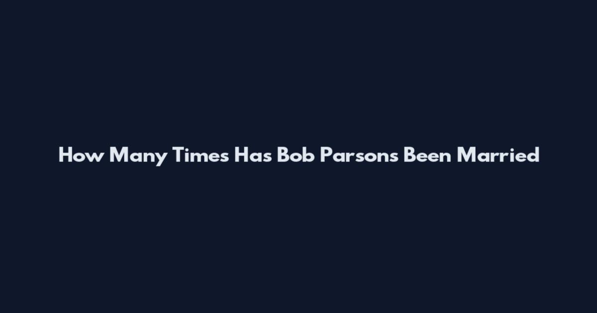How Many Times Has Bob Parsons Been Married