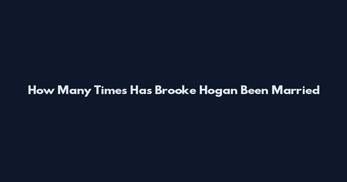 How Many Times Has Brooke Hogan Been Married