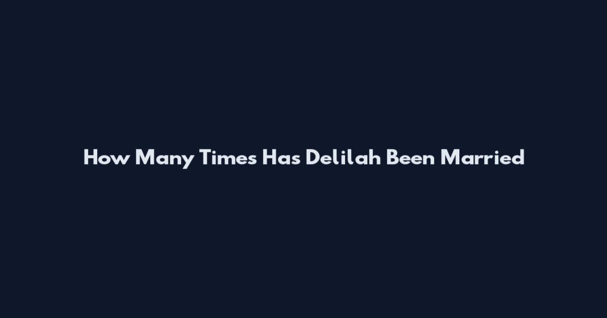 How Many Times Has Delilah Been Married