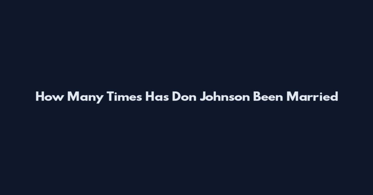 How Many Times Has Don Johnson Been Married