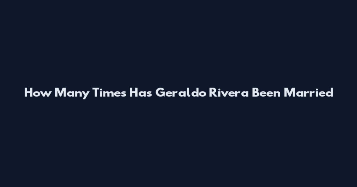 How Many Times Has Geraldo Rivera Been Married